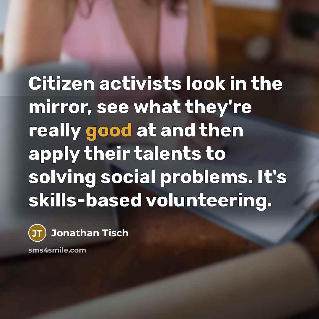 “Citizen activists look in the mirror, see what they're really…” quote by Jonathan Tisch