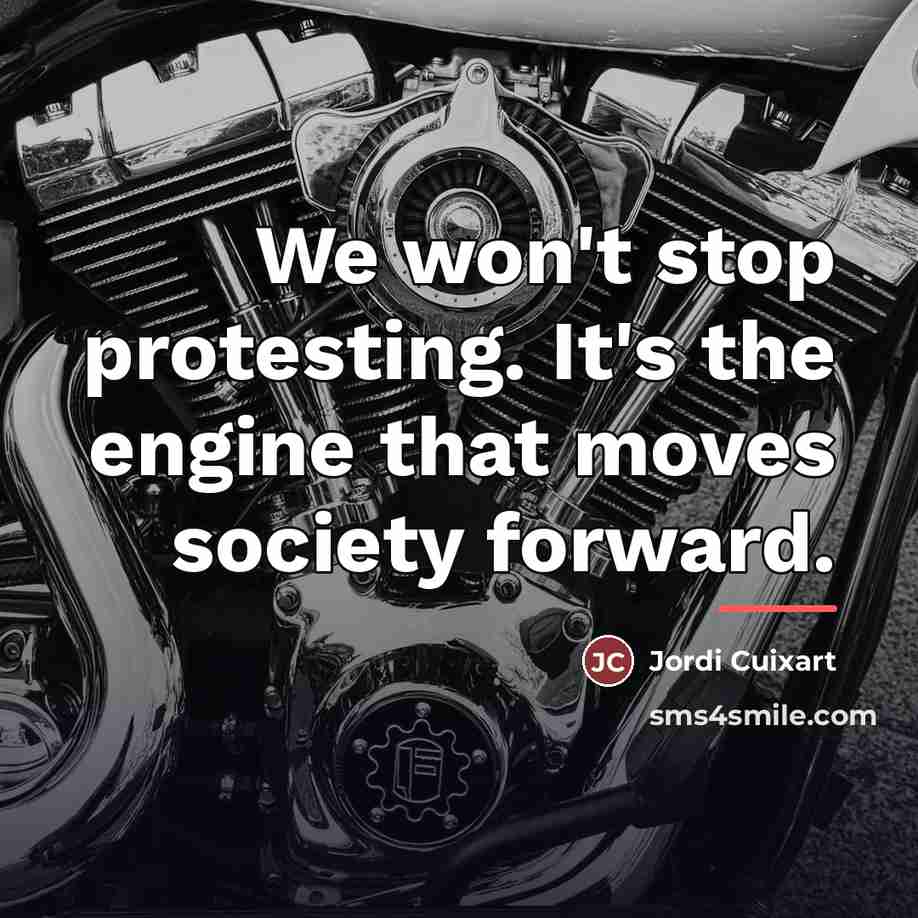 “We won't stop protesting. It's the engine that moves society…” quote by Jordi Cuixart