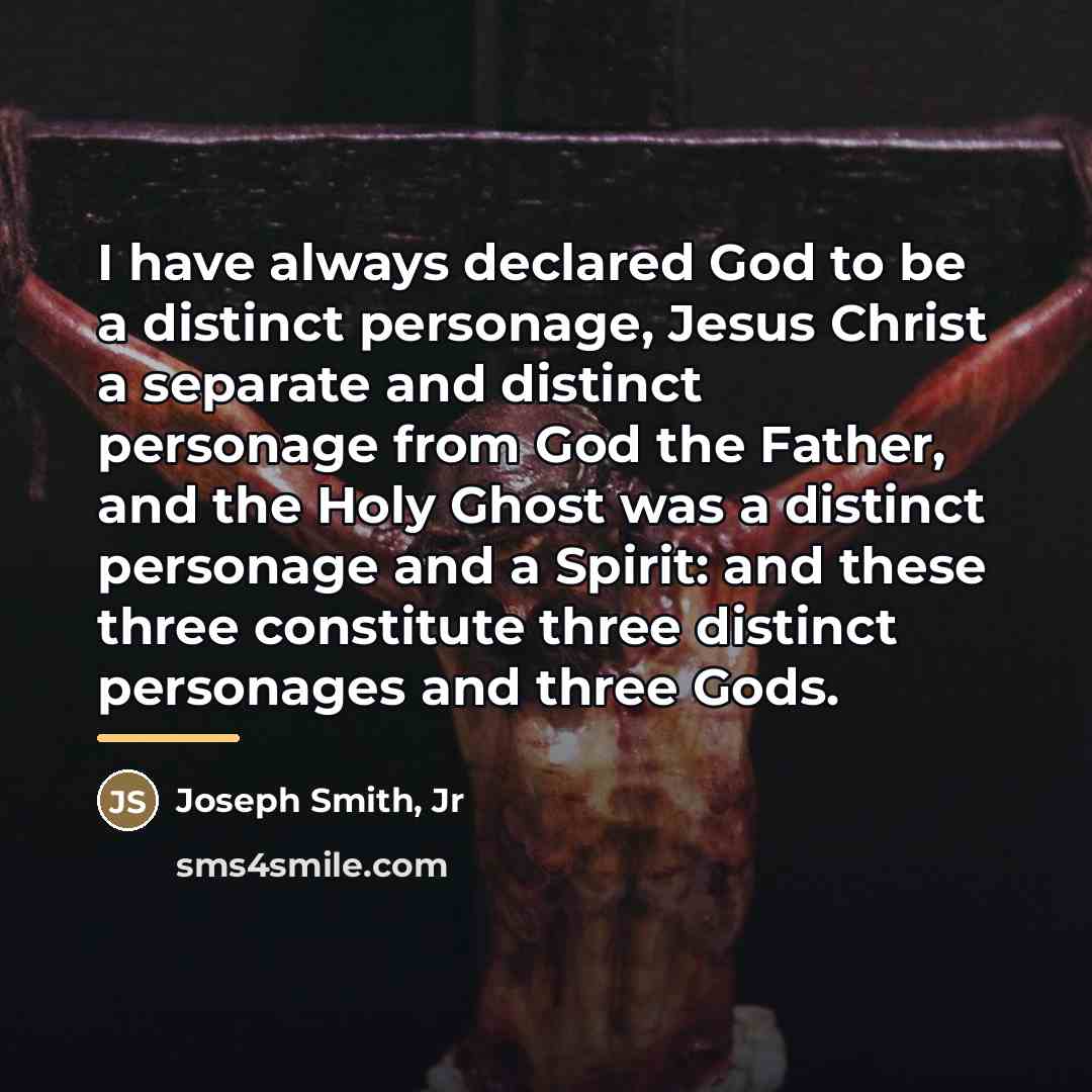 “I have always declared God to be a distinct personage,…” quote by Joseph Smith, Jr