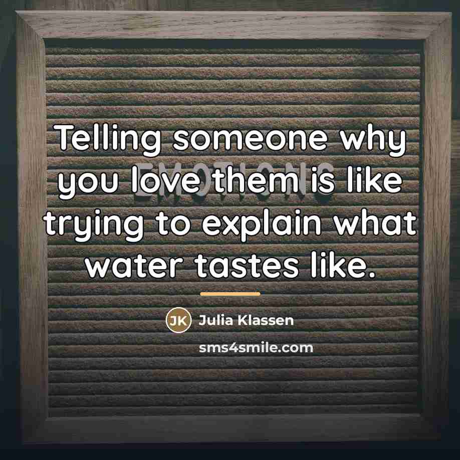 “Telling someone why you love them is like trying to…” quote by Julia Klassen
