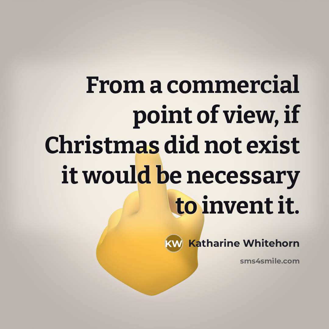 “From a commercial point of view, if Christmas did not…” quote by Katharine Whitehorn