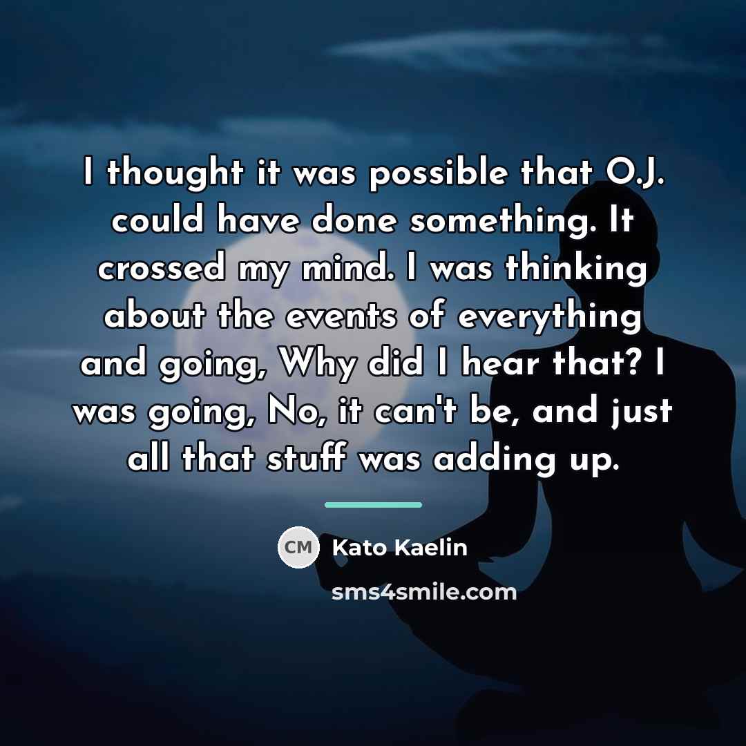 “I thought it was possible that O.J. could have done…” quote by Kato Kaelin