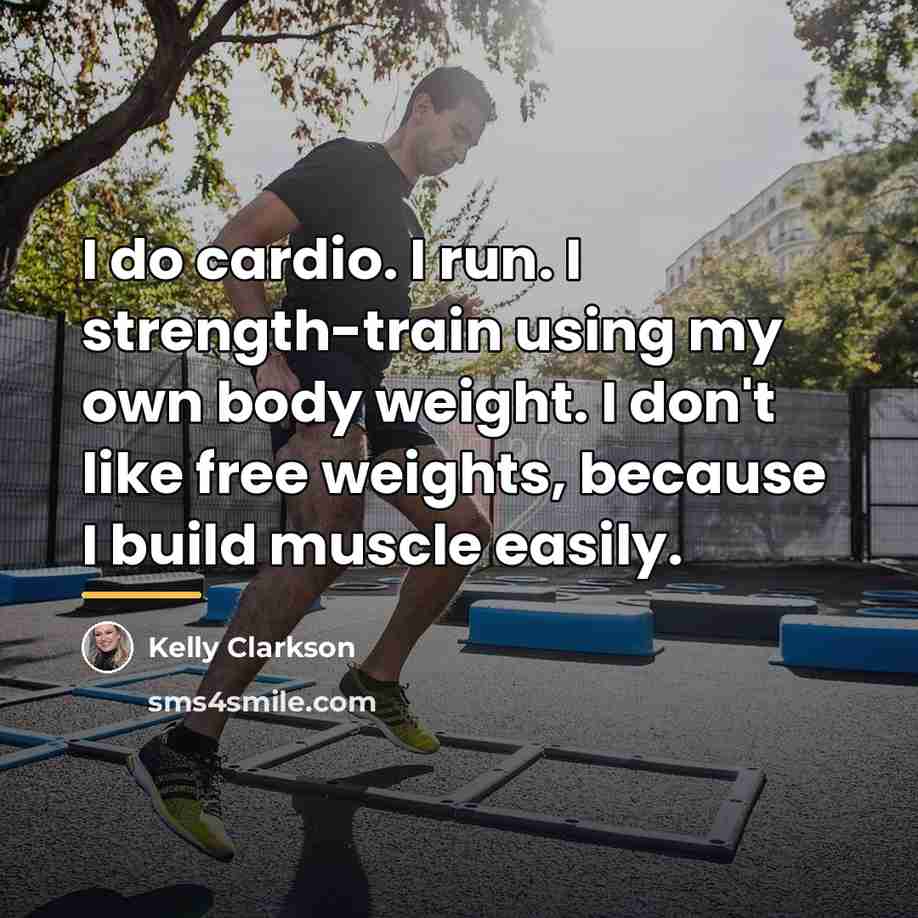 “I do cardio. I run. I strength-train using my own…” quote by Kelly Clarkson