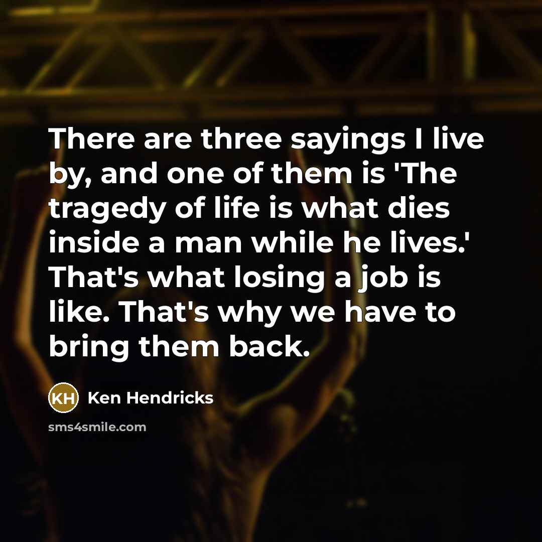 “There are three sayings I live by, and one of…” quote by Ken Hendricks