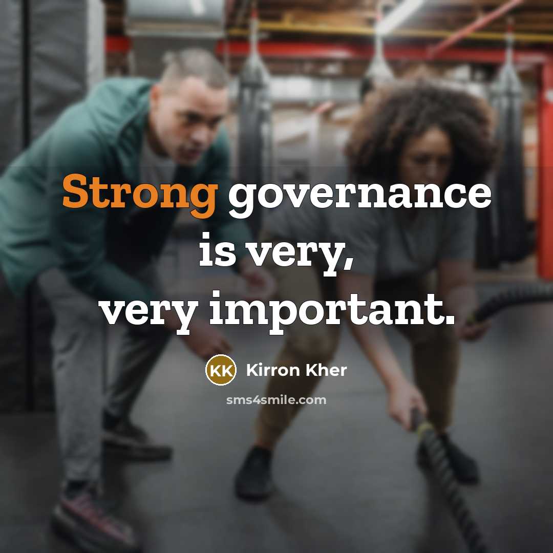 “Strong governance is very, very important.…” quote by Kirron Kher