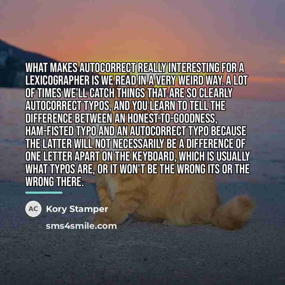 “What makes autocorrect really interesting for a lexicographer is we…” quote by Kory Stamper