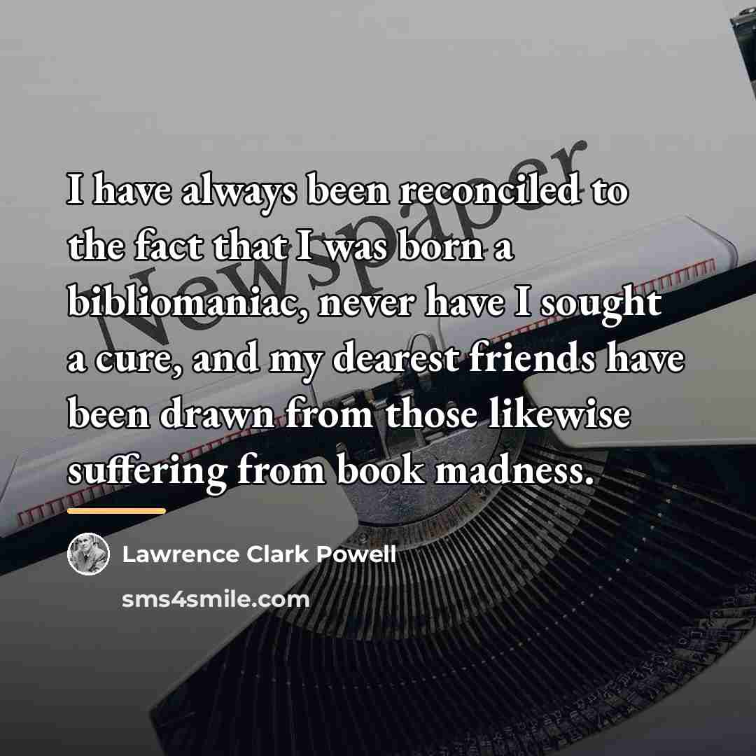 “I have always been reconciled to the fact that I…” quote by Lawrence Clark Powell