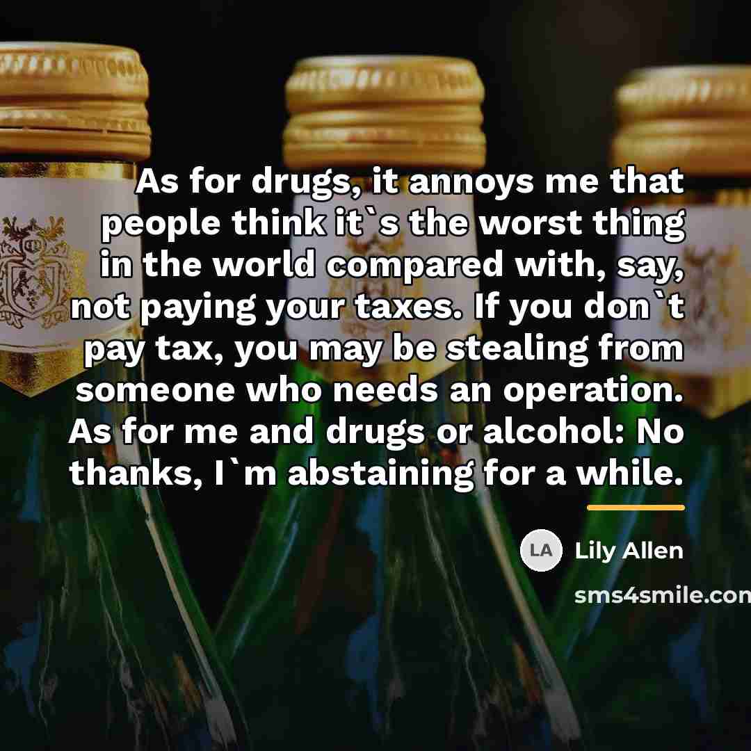 “As for drugs, it annoys me that people think it`s…” quote by Lily Allen