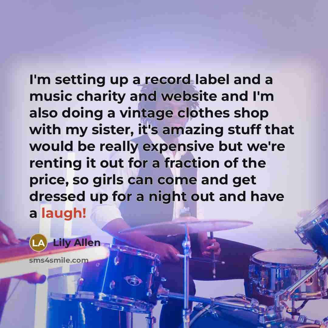 “I'm setting up a record label and a music charity…” quote by Lily Allen
