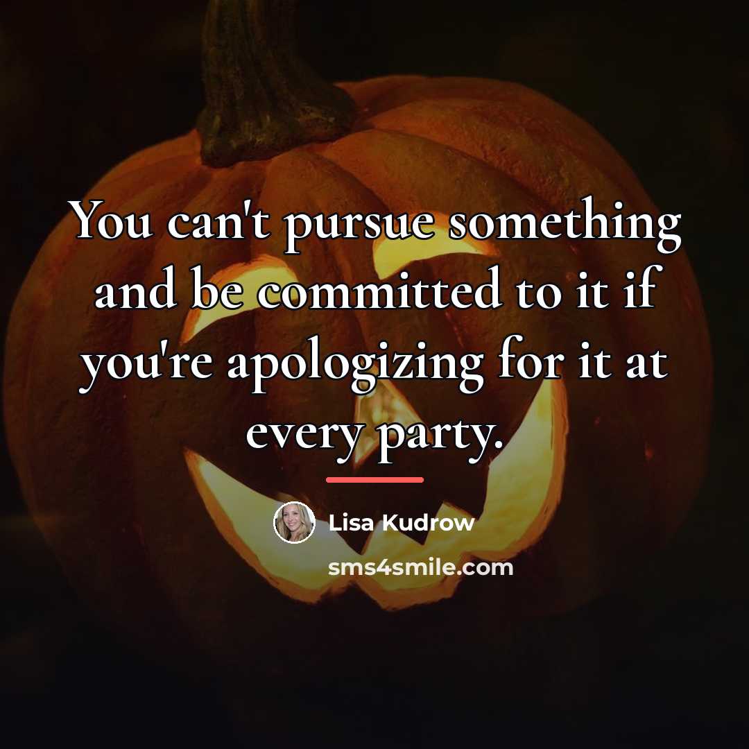 “You can't pursue something and be committed to it if…” quote by Lisa Kudrow