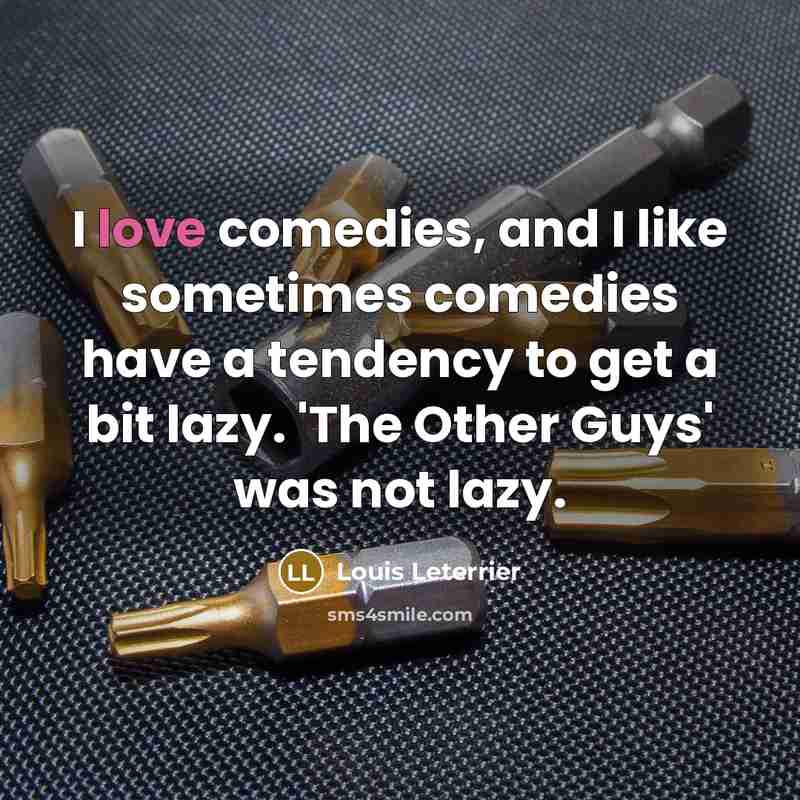 “I love comedies, and I like sometimes comedies have a…” quote by Louis Leterrier