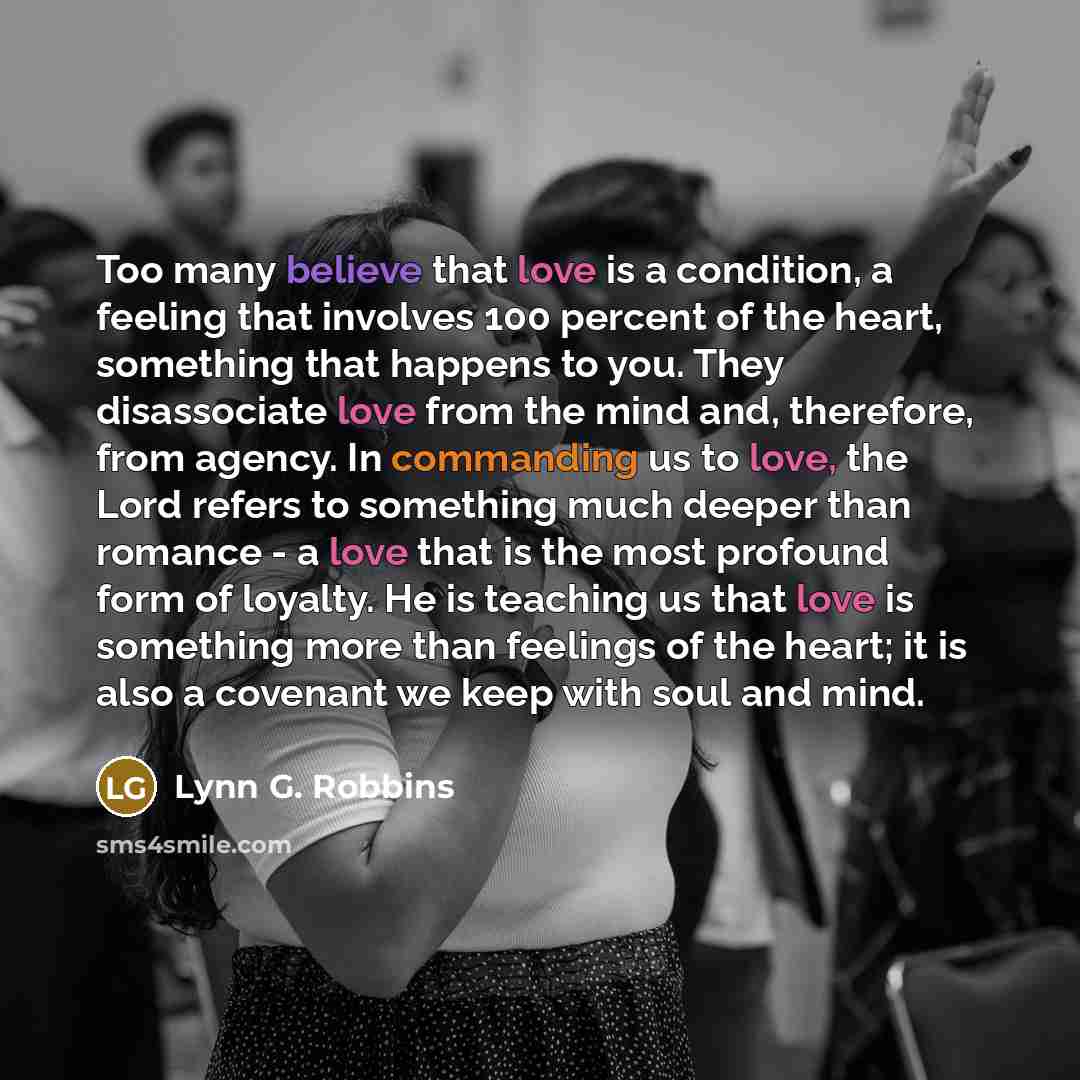 “Too many believe that love is a condition, a feeling…” quote by Lynn G. Robbins
