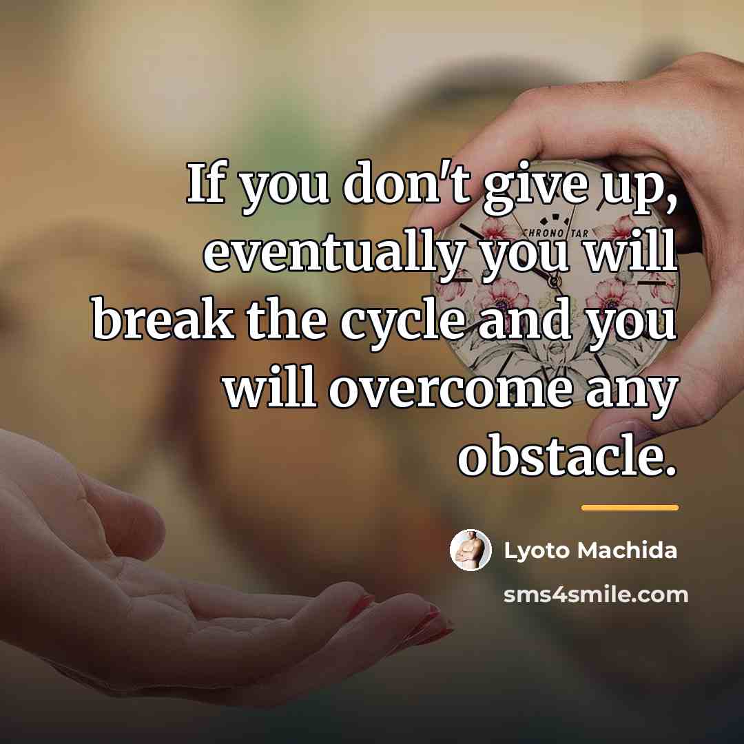 “If you don't give up, eventually you will break the…” quote by Lyoto Machida