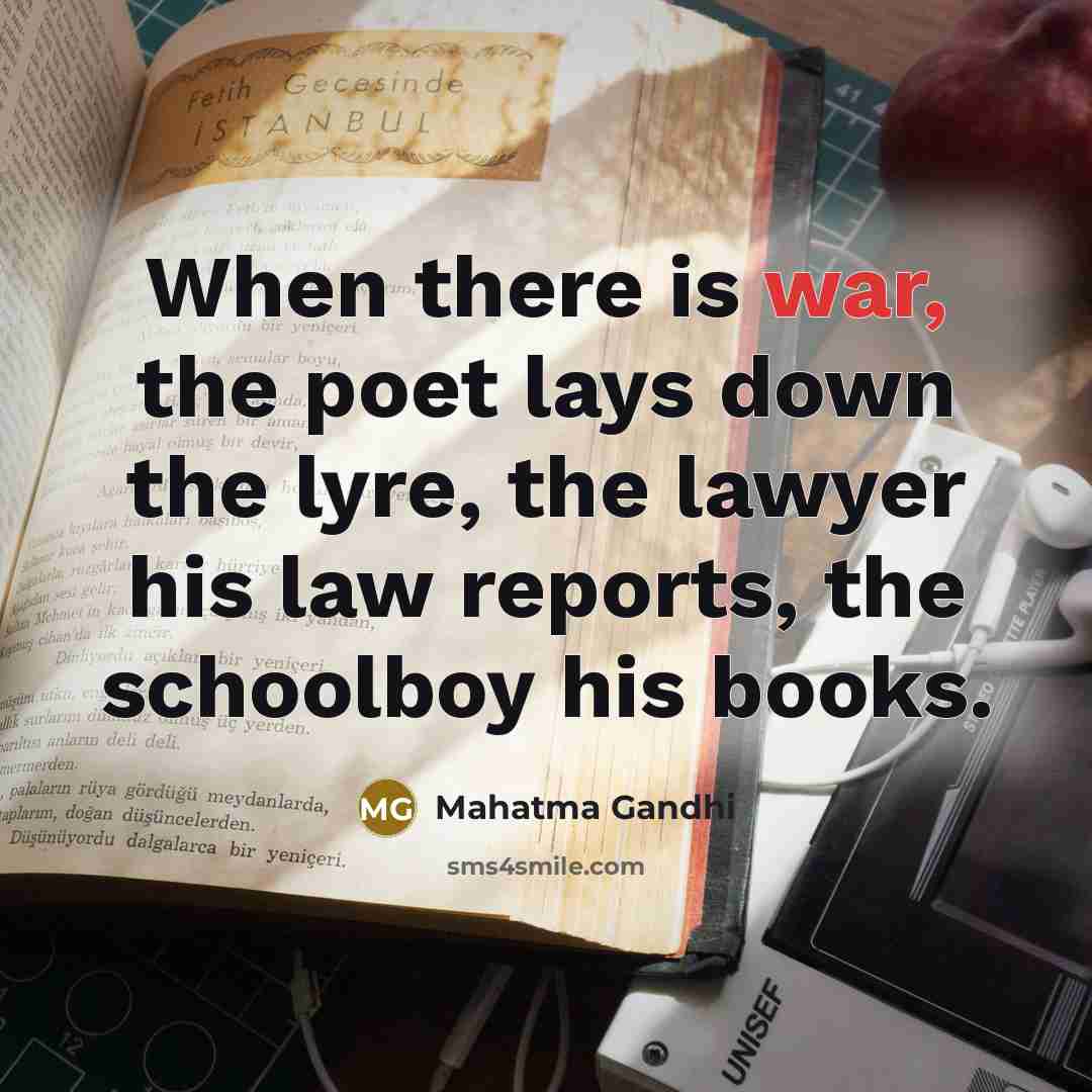 “When there is war, the poet lays down the lyre,…” quote by Mahatma Gandhi