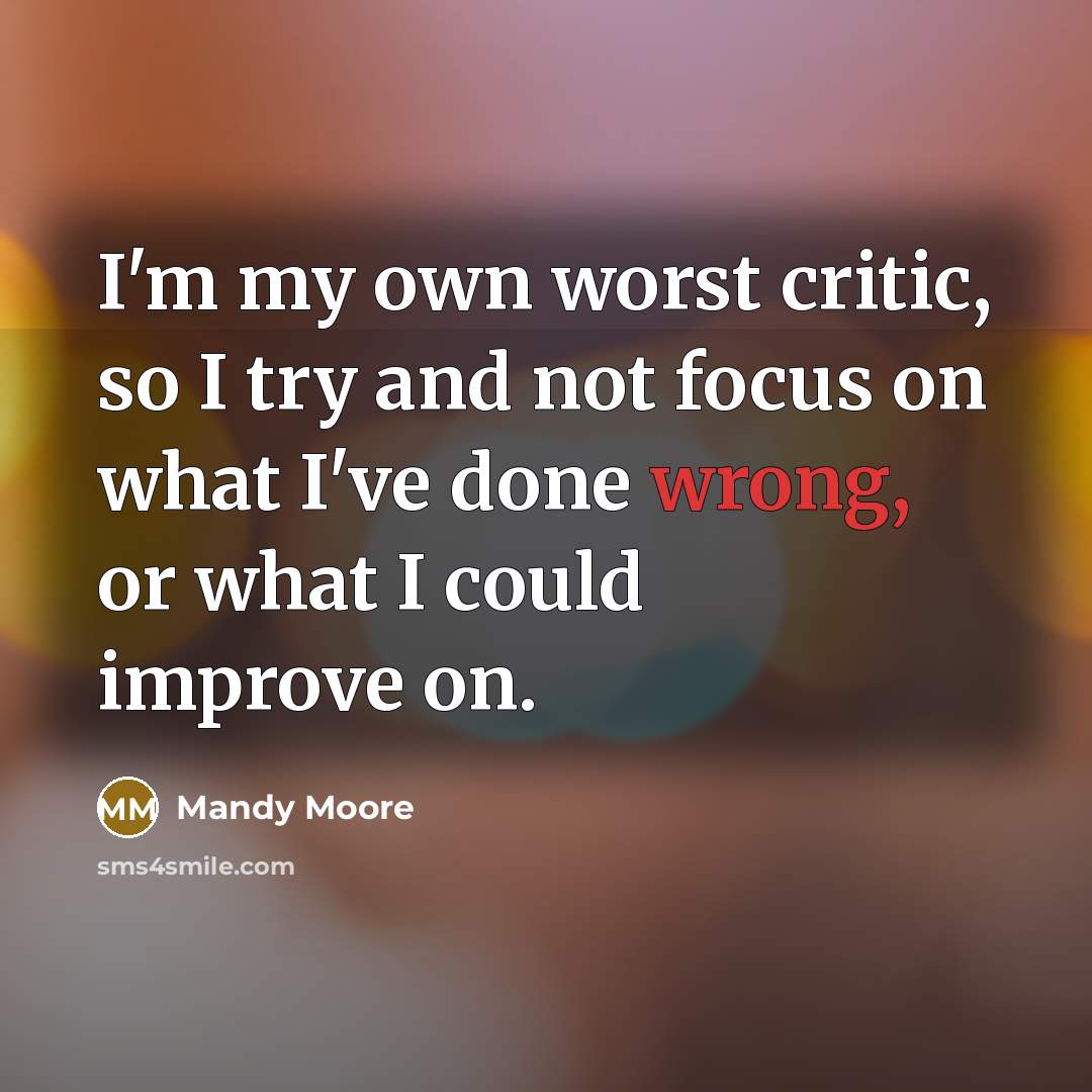“I'm my own worst critic, so I try and not…” quote by Mandy Moore