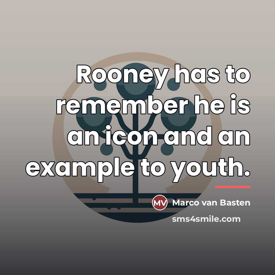 “Rooney has to remember he is an icon and an…” quote by Marco van Basten