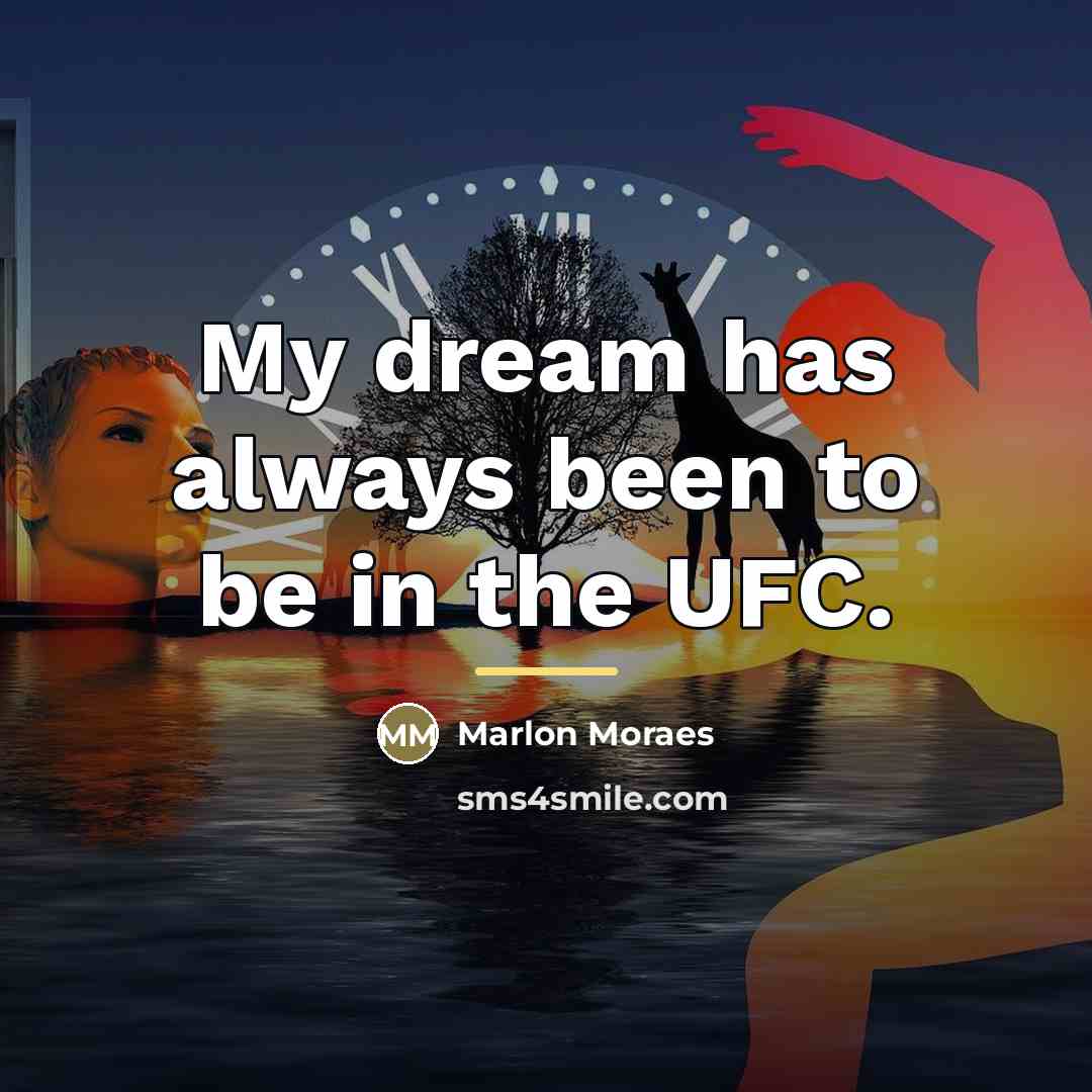 “My dream has always been to be in the UFC.…” quote by Marlon Moraes