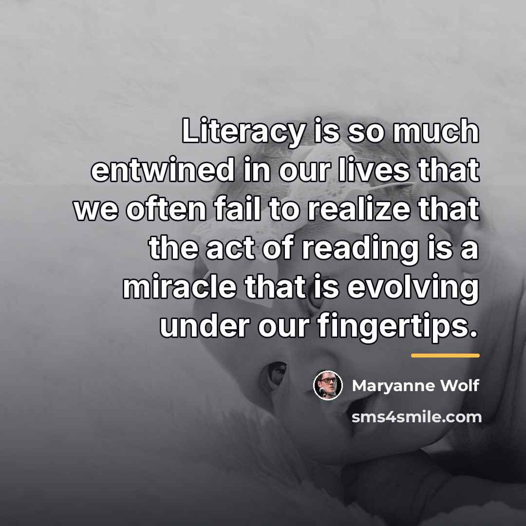 “Literacy is so much entwined in our lives that we…” quote by Maryanne Wolf