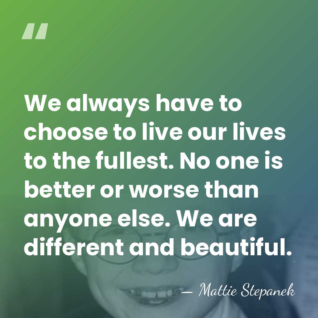 We always have to choose to live our lives to the fullest.&hellip; - Mattie Stepanek