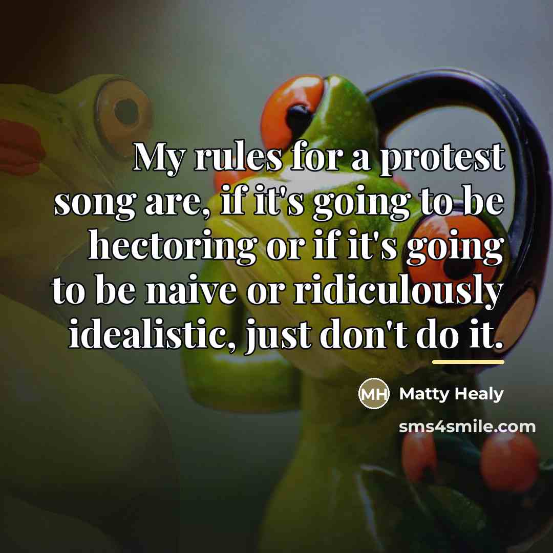 “My rules for a protest song are, if it's going…” quote by Matty Healy