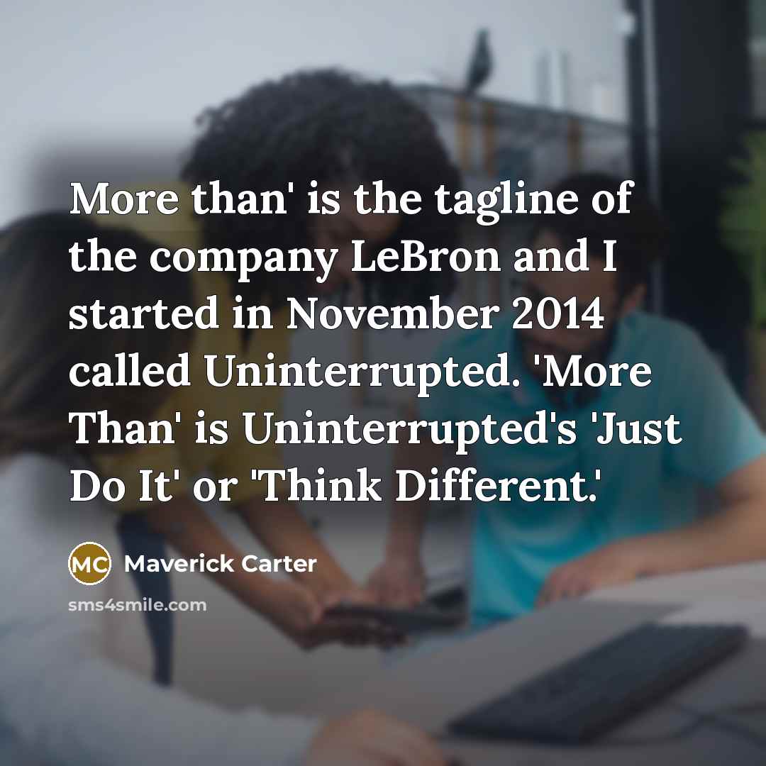 “More than' is the tagline of the company LeBron and…” quote by Maverick Carter