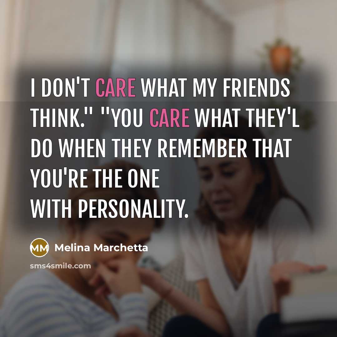 “I don't care what my friends think." "You care what…” quote by Melina Marchetta