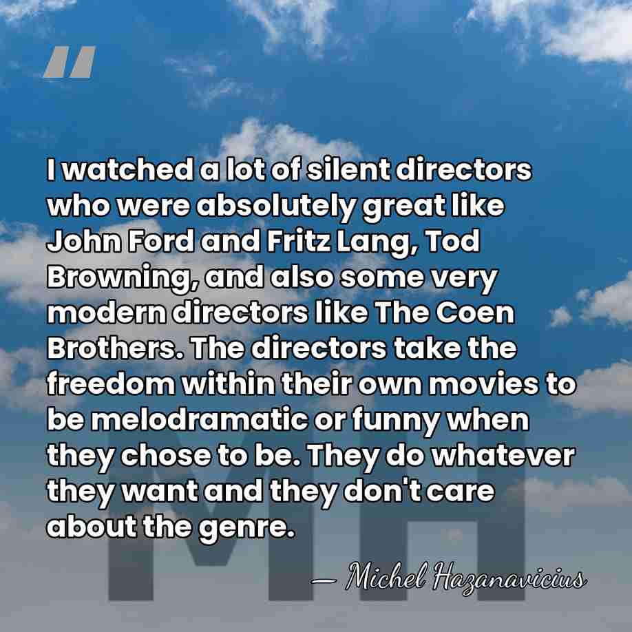 I watched a lot of silent directors who were absolutely great like&hellip; - Michel Hazanavicius