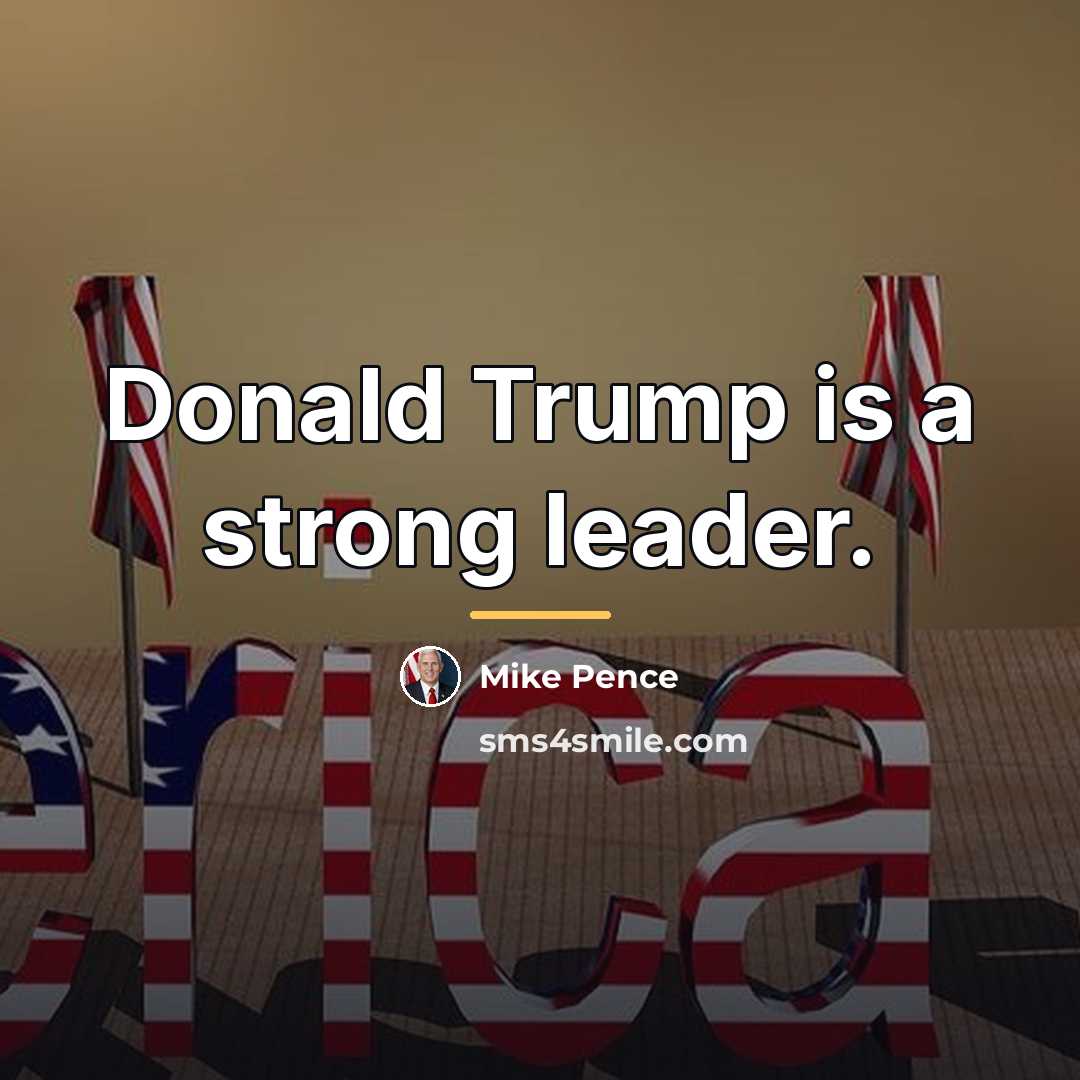“Donald Trump is a strong leader.…” quote by Mike Pence