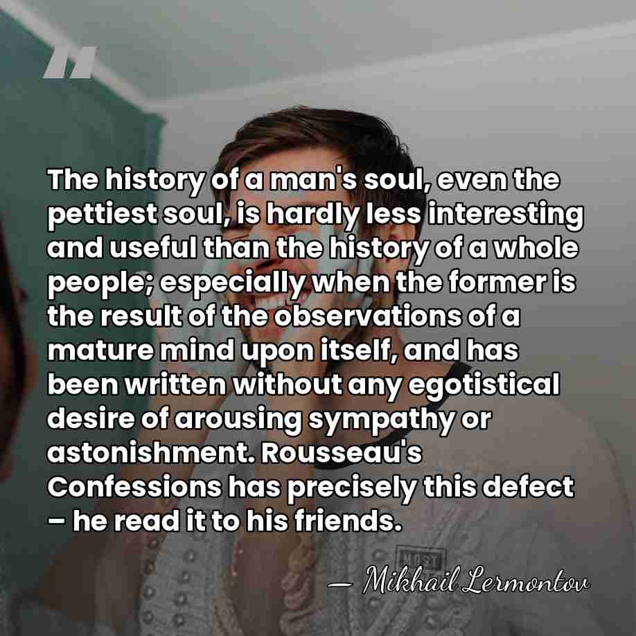 The history of a man's soul, even the pettiest soul, is hardly&hellip; - Mikhail Lermontov