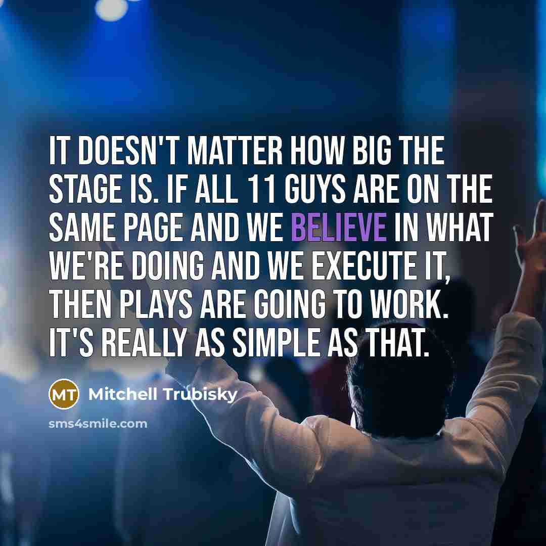 “It doesn't matter how big the stage is. If all…” quote by Mitchell Trubisky