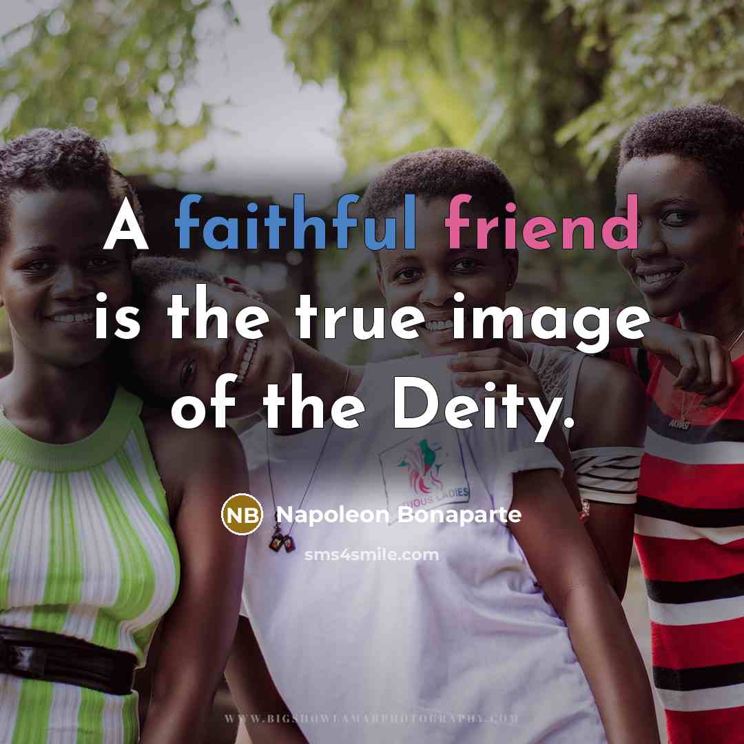 “A faithful friend is the true image of the Deity.…” quote by Napoleon Bonaparte