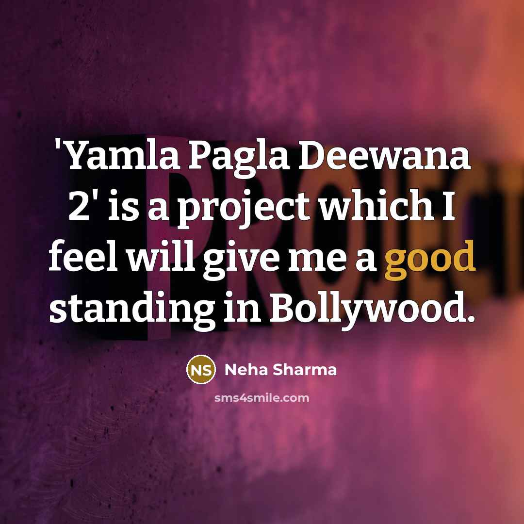 “'Yamla Pagla Deewana 2' is a project which I feel…” quote by Neha Sharma