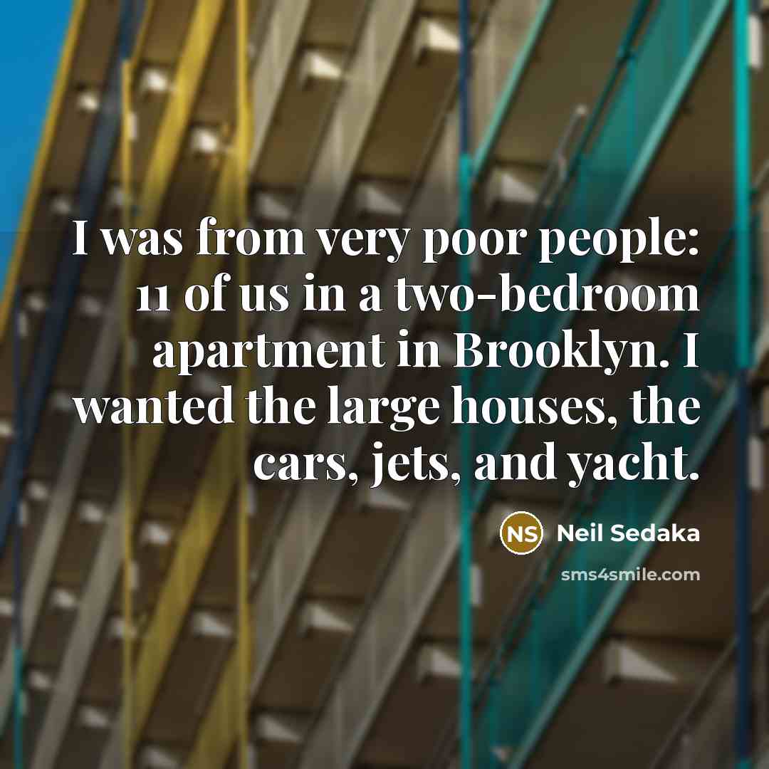“I was from very poor people: 11 of us in…” quote by Neil Sedaka