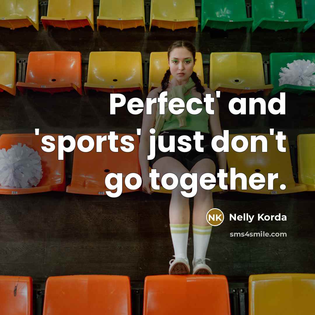 “Perfect' and 'sports' just don't go together.…” quote by Nelly Korda