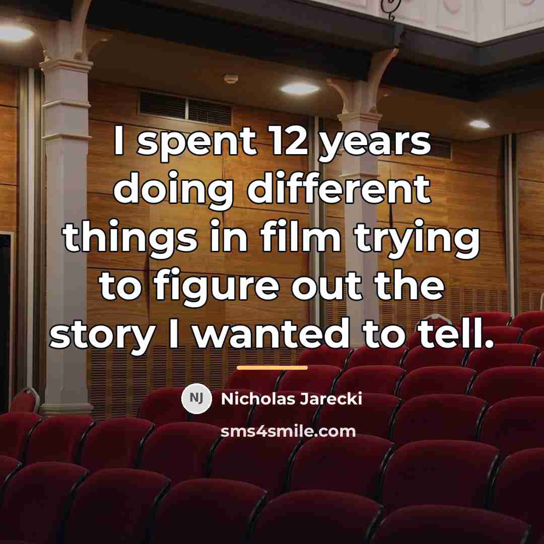 “I spent 12 years doing different things in film trying…” quote by Nicholas Jarecki