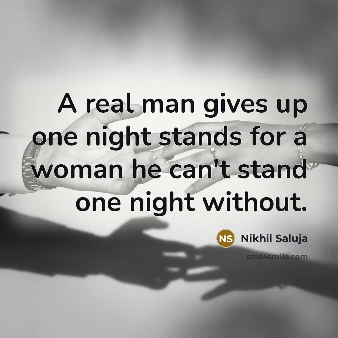 “A real man gives up one night stands for a…” quote by Nikhil Saluja