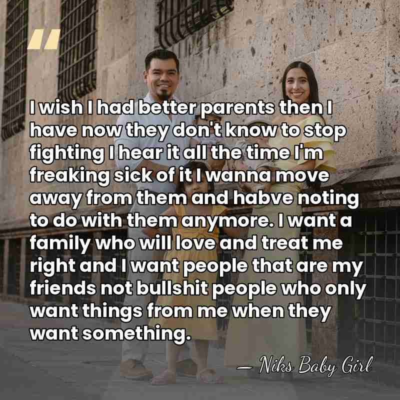 I wish I had better parents then I have now they don't&hellip; - Niks Baby Girl