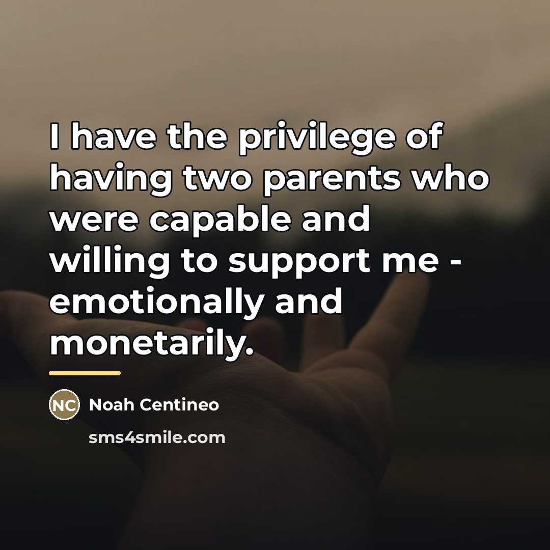 “I have the privilege of having two parents who were…” quote by Noah Centineo