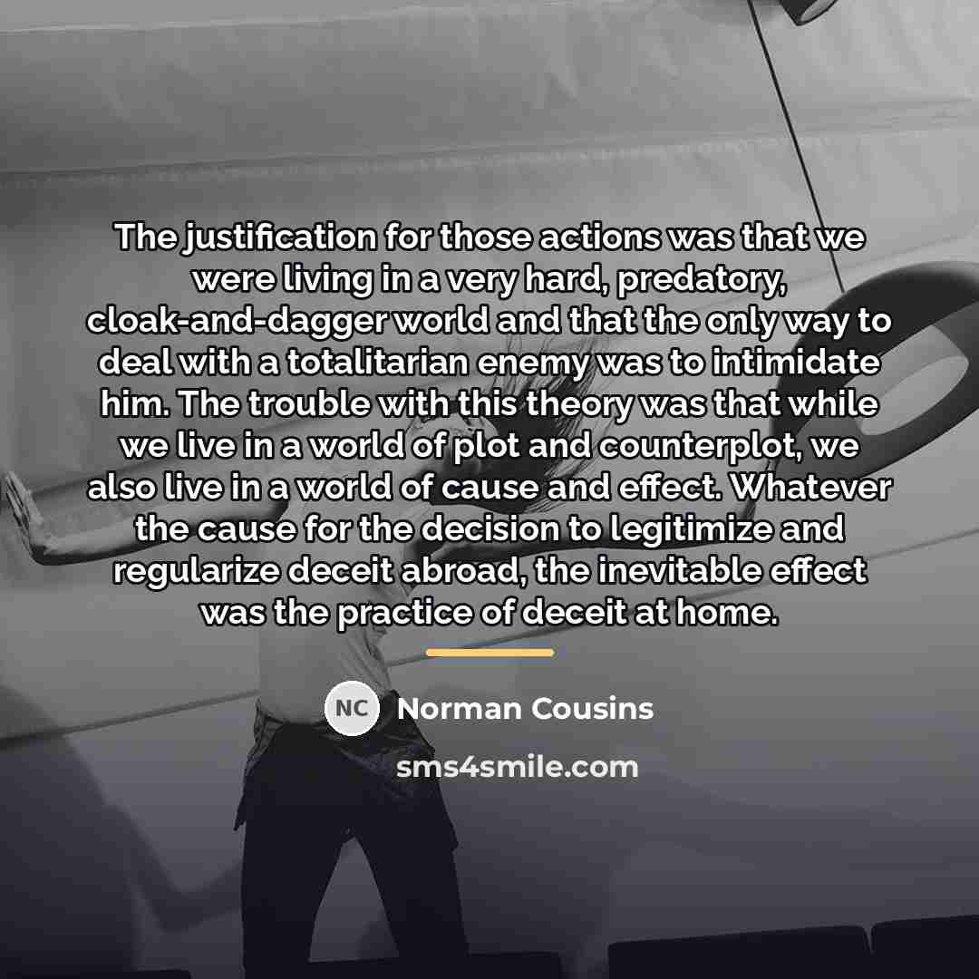 “The justification for those actions was that we were living…” quote by Norman Cousins