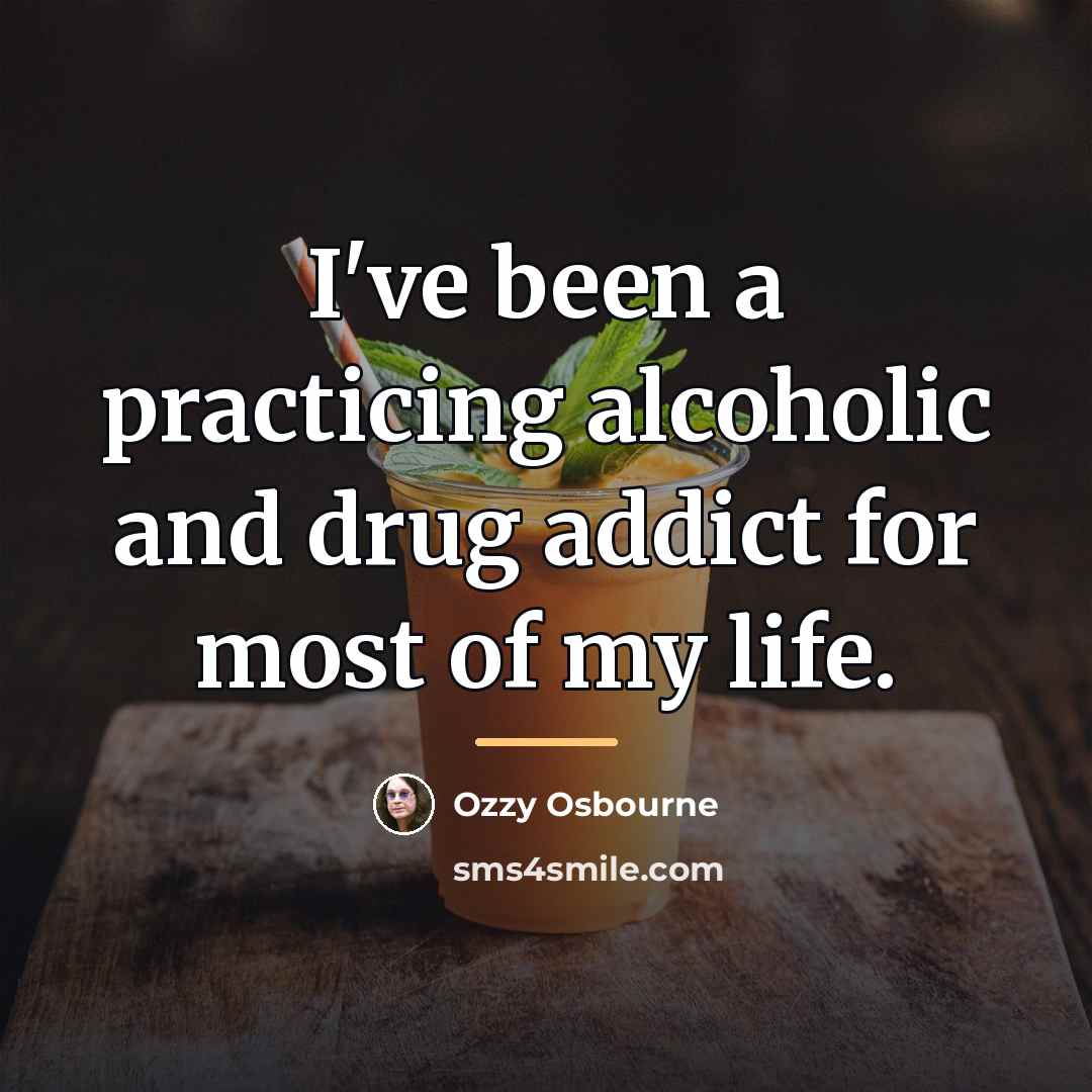 “I've been a practicing alcoholic and drug addict for most…” quote by Ozzy Osbourne