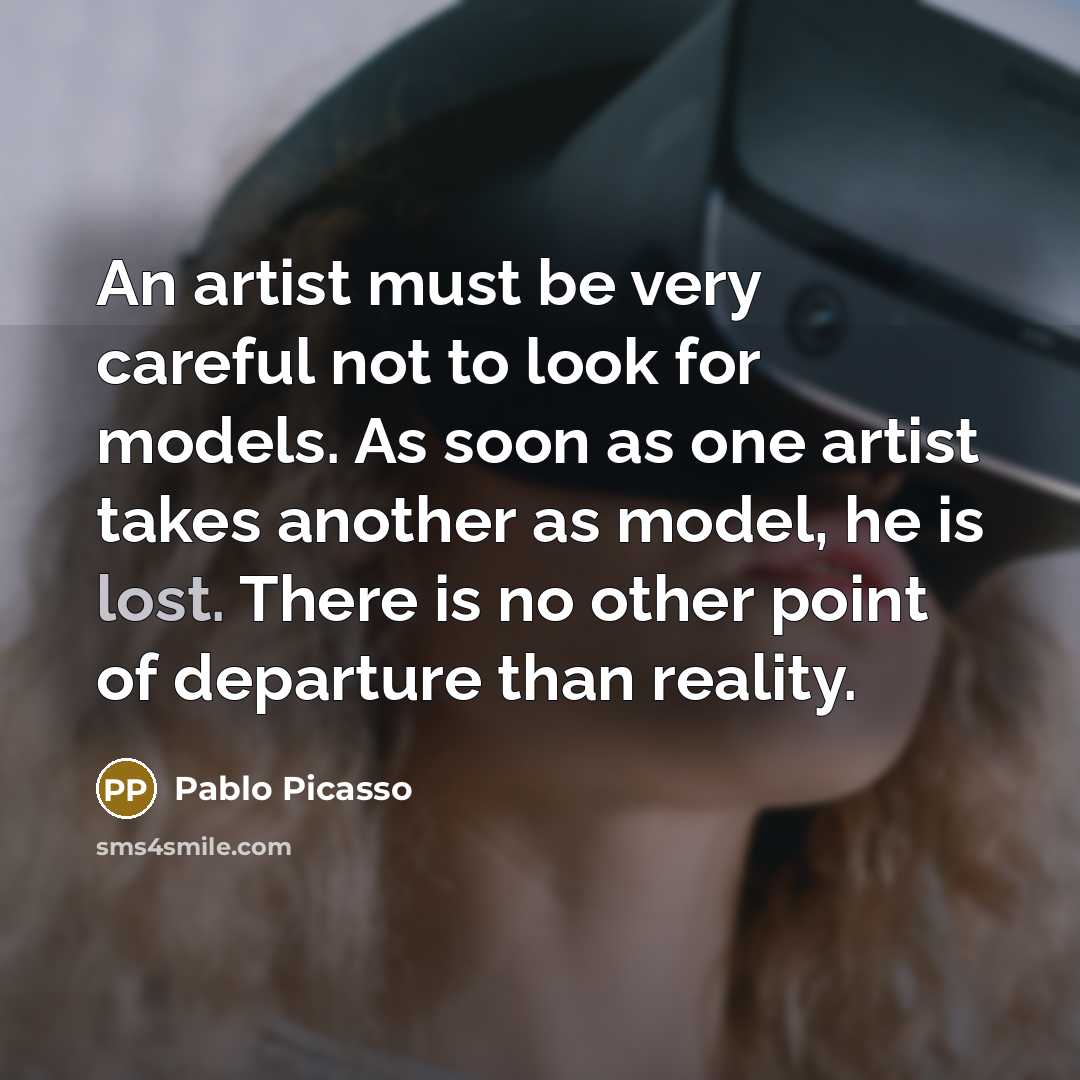 “An artist must be very careful not to look for…” quote by Pablo Picasso