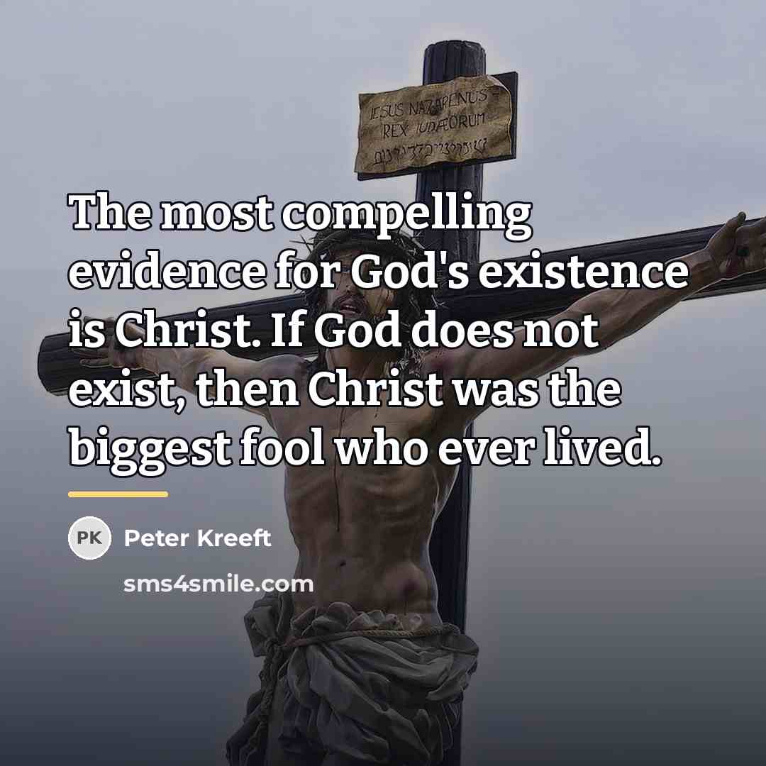 “The most compelling evidence for God's existence is Christ. If…” quote by Peter Kreeft