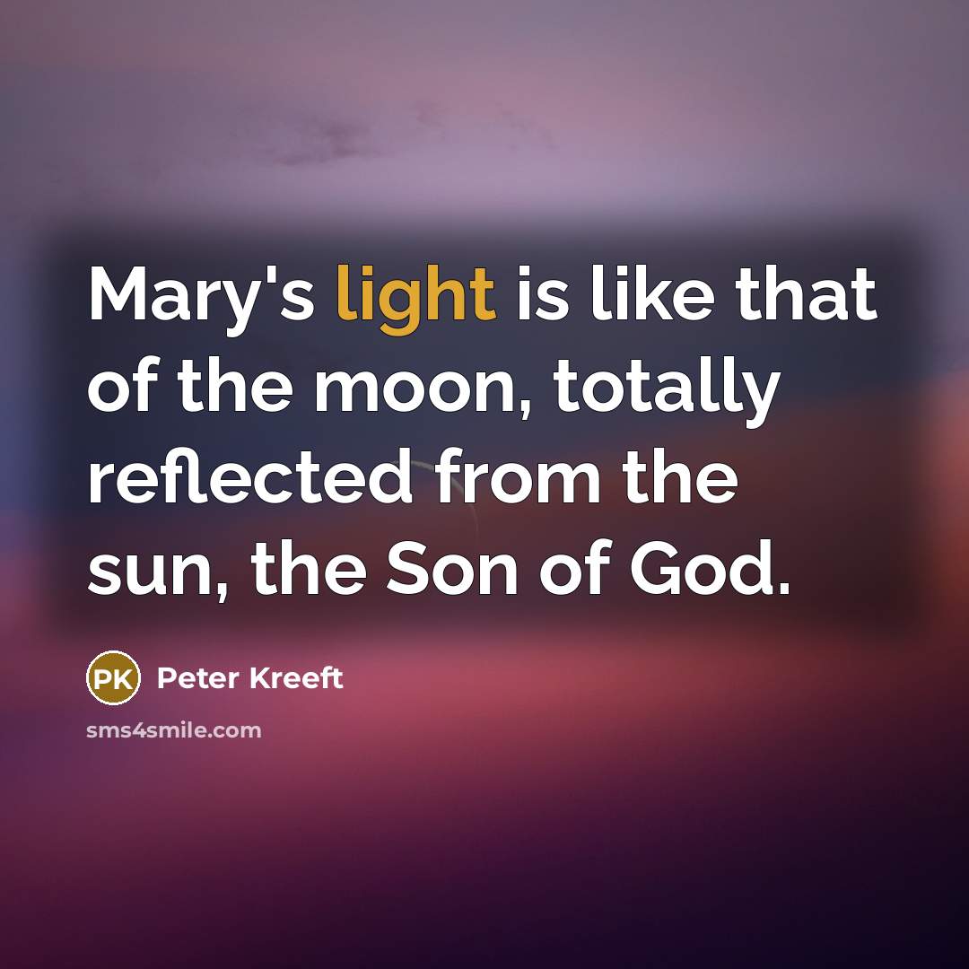 “Mary's light is like that of the moon, totally reflected…” quote by Peter Kreeft