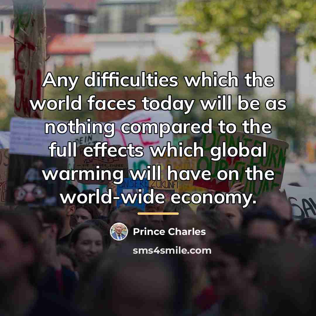 “Any difficulties which the world faces today will be as…” quote by Prince Charles