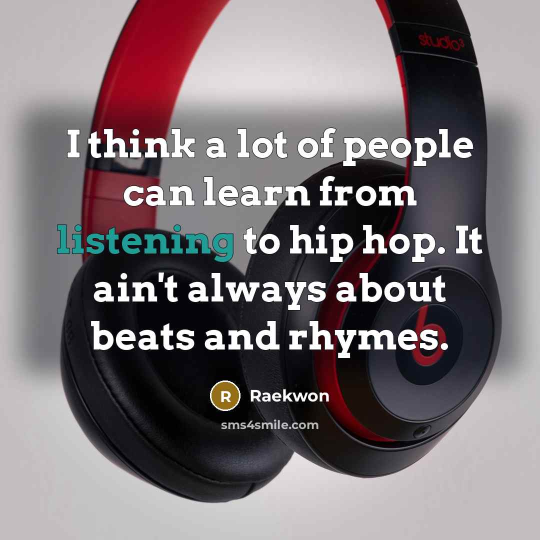“I think a lot of people can learn from listening…” quote by Raekwon
