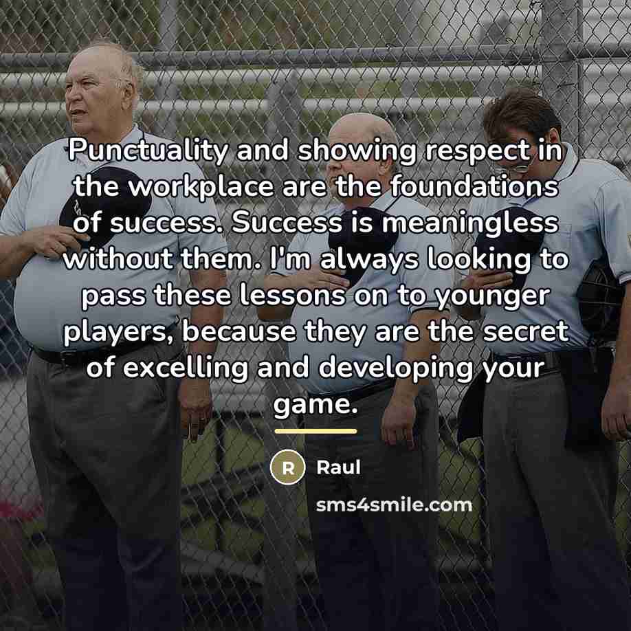 “Punctuality and showing respect in the workplace are the foundations…” quote by Raul
