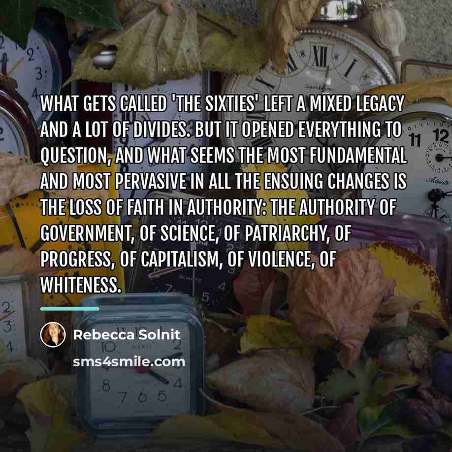 “What gets called 'the sixties' left a mixed legacy and…” quote by Rebecca Solnit