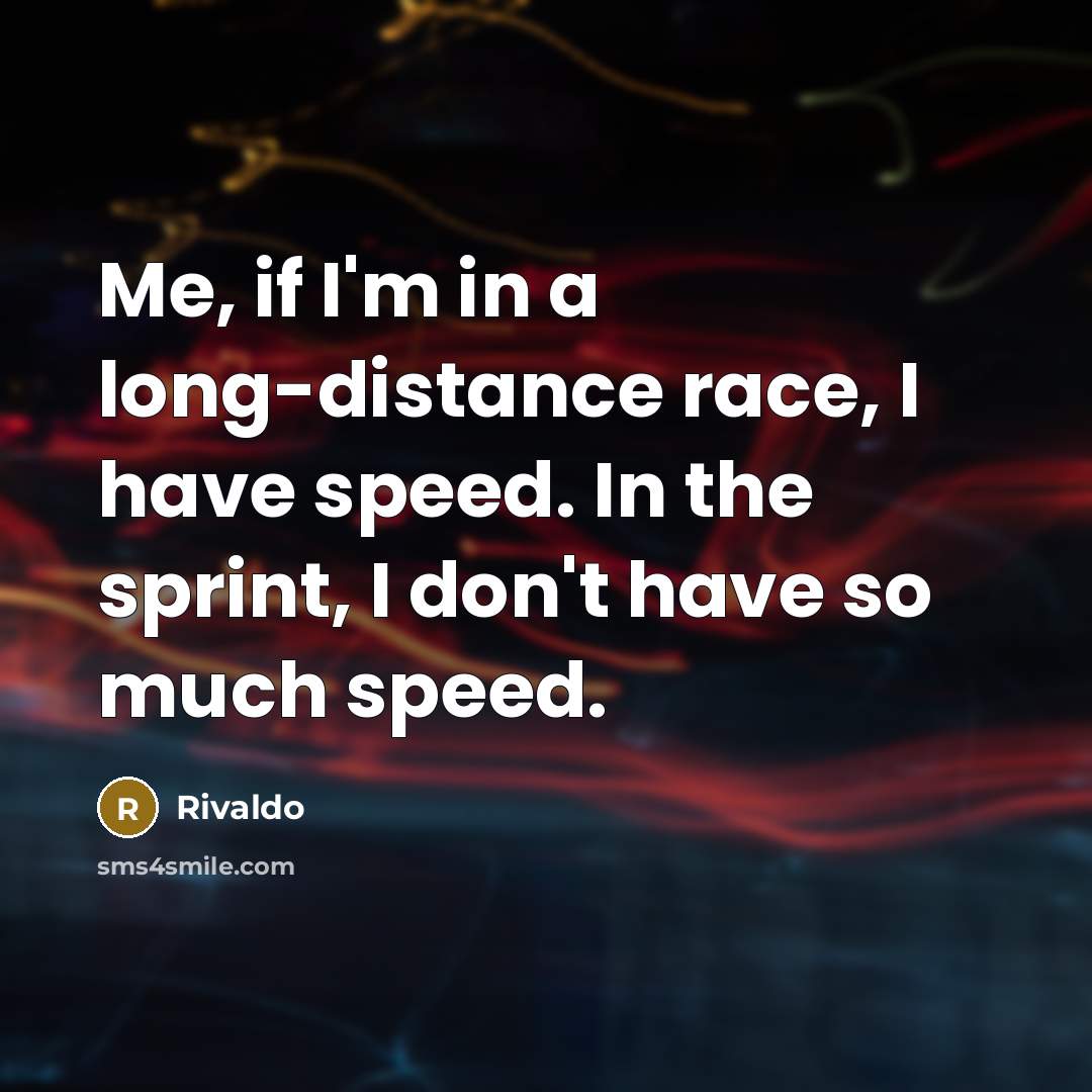 “Me, if I'm in a long-distance race, I have speed.…” quote by Rivaldo