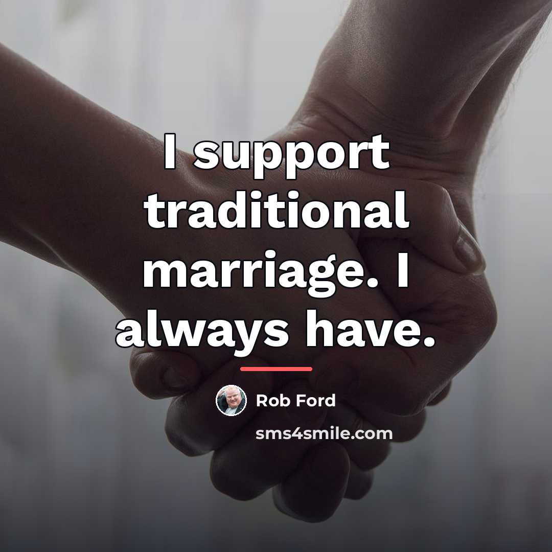 “I support traditional marriage. I always have.…” quote by Rob Ford