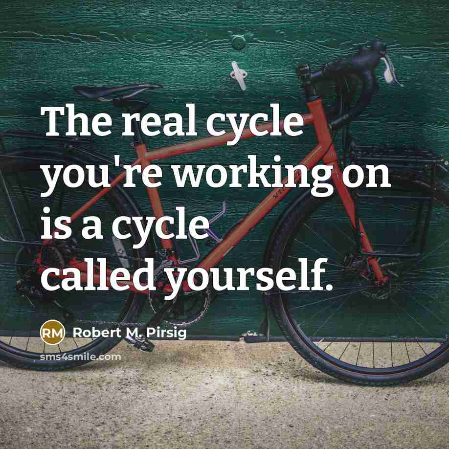 “The real cycle you're working on is a cycle called…” quote by Robert M. Pirsig